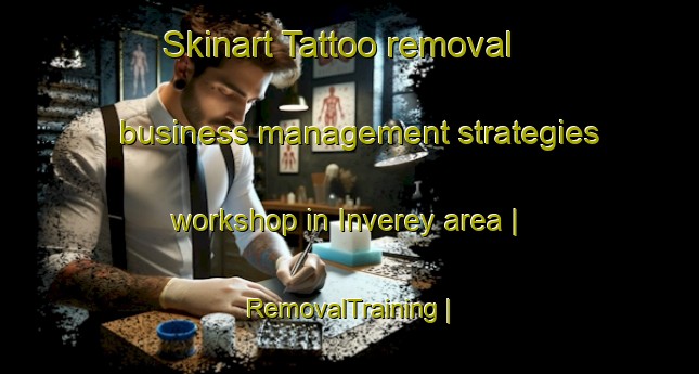 Skinart Tattoo removal business management strategies workshop in Inverey area | RemovalTraining | RemovalClasses | SkinartTraining-United Kingdom